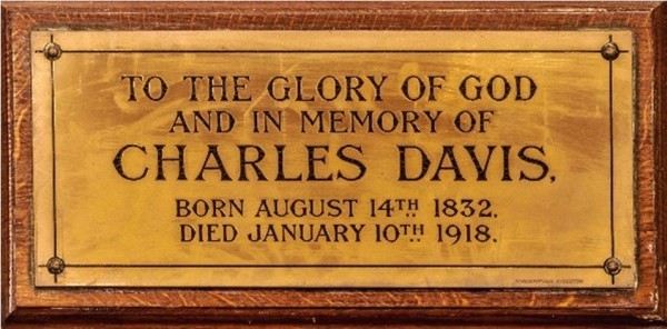 To the Glory of God and in memory of Charles Davies. Born August 14th 1832. Died January 10th 1918