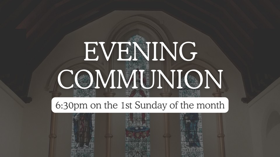 Evening Communion, 1st Sunday of each month at 6:30pm