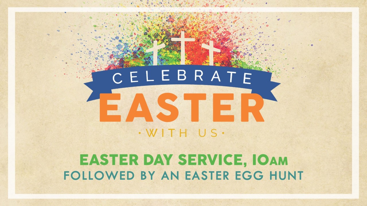 Celebrate Easter with us - Easter Day Service 10am - Followed by an Easter Egg hunt