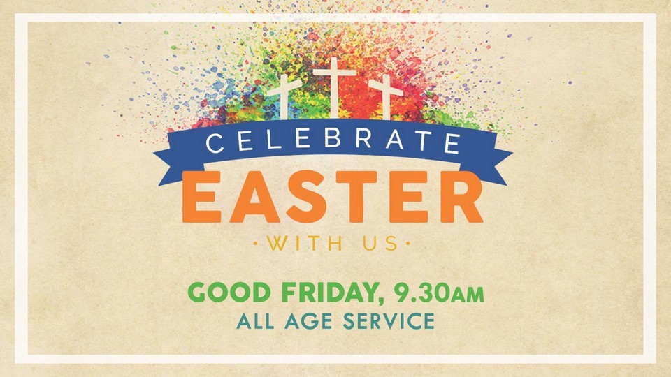 Celebrate Easter with us - Good Friday Service 9:30am
