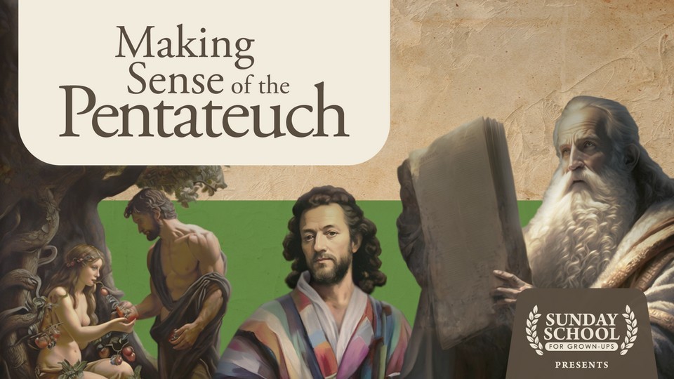 Sunday School for Group-Ups presents Making Sense of the Pentateuch