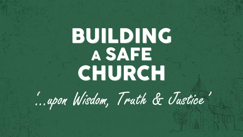 Building a Safe Church upon Wisdom, Truth and Justice